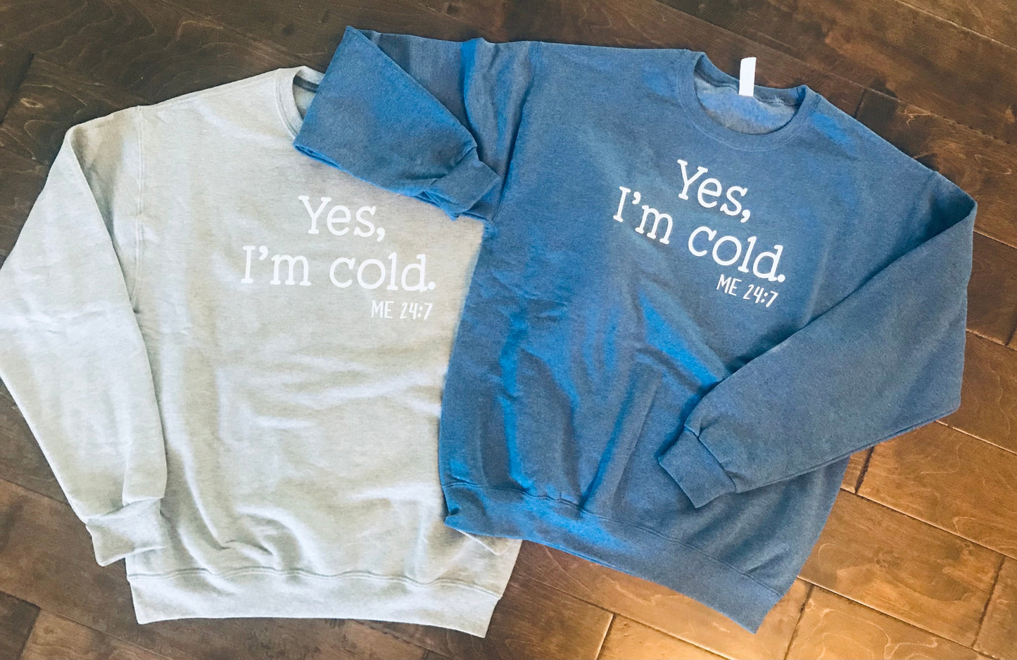 Yes I’m Cold, ME 24:7 - perfect winter sweatshirt or hoodie